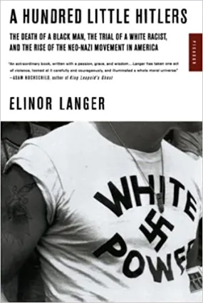 A Hundred Little Hitlers: The Death of a Black Man, the Trial of a White Racist, and the Rise of the Neo-Nazi Movement in America