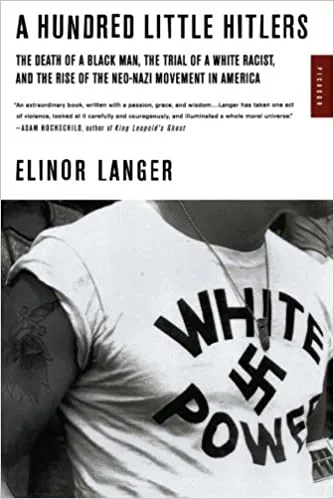A Hundred Little Hitlers: The Death of a Black Man, the Trial of a White Racist, and the Rise of the Neo-Nazi Movement in America